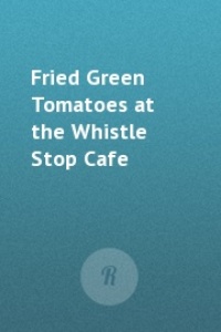 Fried Green Tomatoes at the Whistle Stop Cafe